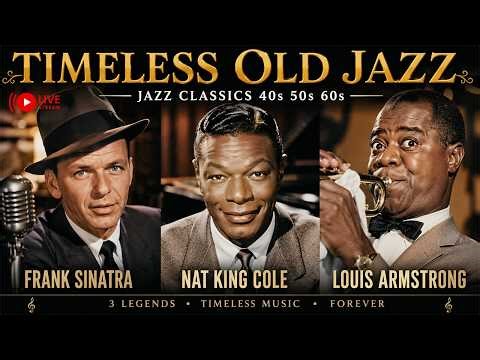 Timeless Old Jazz 🎷 Frank Sinatra, Nat King Cole, Louis Armstrong | Jazz Classics 40s 50s 60s