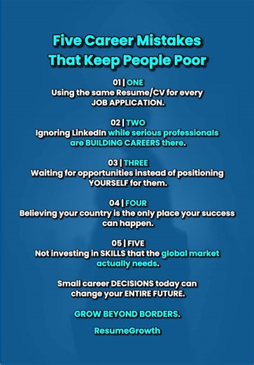 Small career mistakes can quietly limit your future. Learn the habits that hold people back and start positioning yourself for better opportunities. 5 Career Mistakes That Keep People Poor. 01 | ONE Using the same CV for every job application. 02 | TWO Ignoring LinkedIn while serious professionals are building careers there. 03 | THREE Waiting for opportunities instead of positioning yourself for them. 04 | FOUR Believing your country is the only place your success can happen. 05 | FIVE Not inve