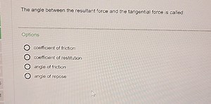 The angle between the resultant force and the tangential force ... | Filo