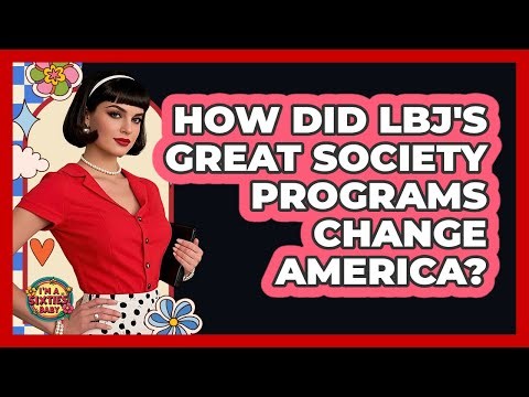 How Did LBJ's Great Society Programs Change America?