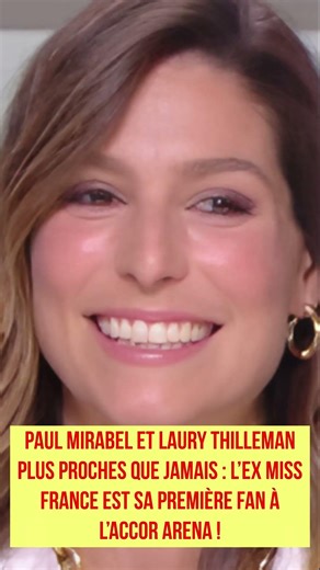 Paul Mirabel et Laury Thilleman plus proches que jamais : l’ex Miss France est sa première fan