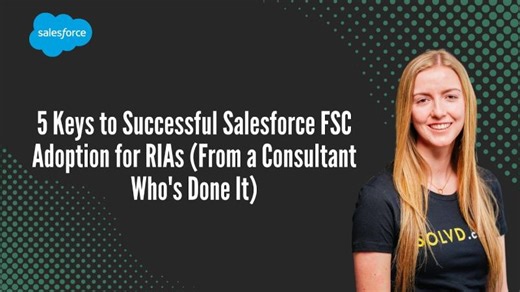 5 Keys to Successful Salesforce FSC Adoption for RIAs (From a Consultant Who s Done It) | SOLVD.cloud