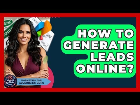 How To Generate Leads Online? - Marketing and Advertising Guru