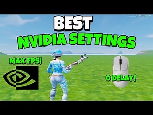 The *BEST* PRO Nvidia Settings To Boost FPS In Fortnite! (MAXIMUM FPS + 0 DELAY)