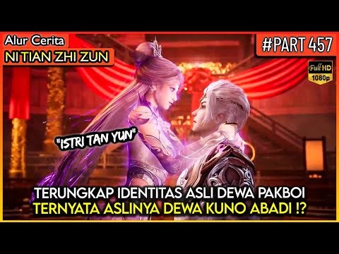 TERNYATA TAN YUN ASLINYA SOSOK DEWA KUNO ABADI !? - Alur Cerita Donghua #NTZZ (PART 457)