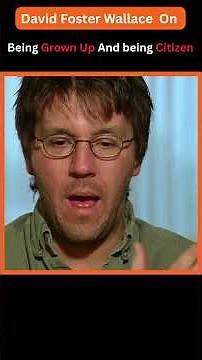 David Foster Wallace On Being Grown Up And Citizen
