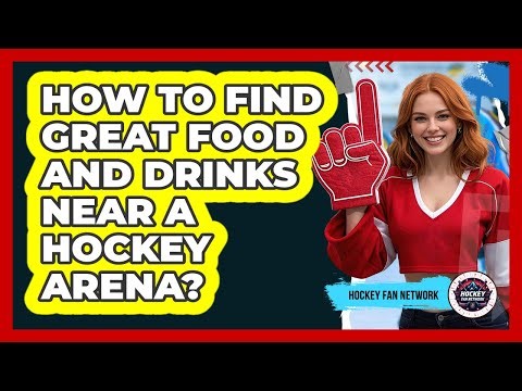How To Find Great Food And Drinks Near A Hockey Arena? - Hockey Fan Network