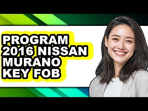 How to Program Your Nissan Murano Key Fob: Full Guide (2016 Model)