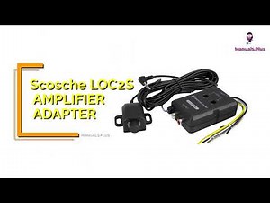 Scosche LOC2SL Amplifier Adapter User Manual - Installation Guide and Tips