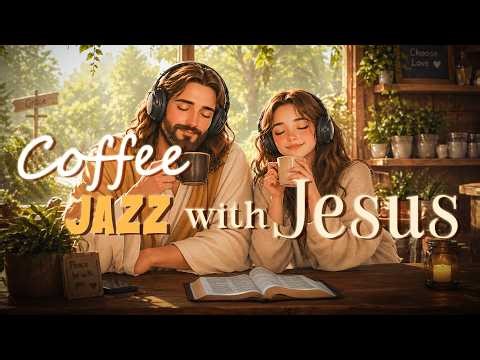 Coffee Jazz with Jesus ☕ Soft Christian Worship & KJV Psalms for Deep Peace