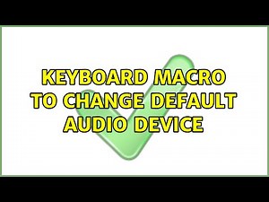 Keyboard macro to change default audio device (9 Solutions!!)