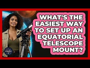 What's The Easiest Way To Set Up An Equatorial Telescope Mount? - Astronomy Made Simple