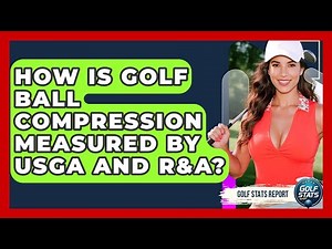How Is Golf Ball Compression Measured By USGA And R&A? - Golf Stats Report