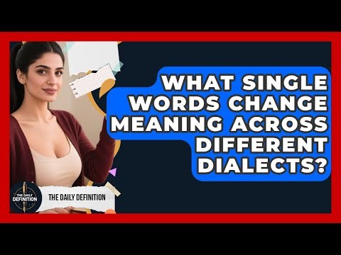 What Single Words Change Meaning Across Different Dialects? - The Daily Definition
