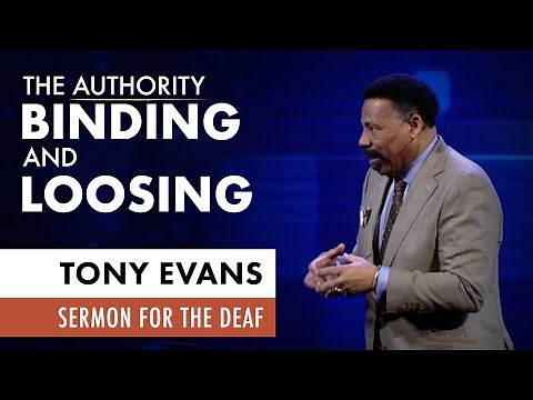 The Authority of Binding and Loosing | Tony Evans Sermon for the Deaf