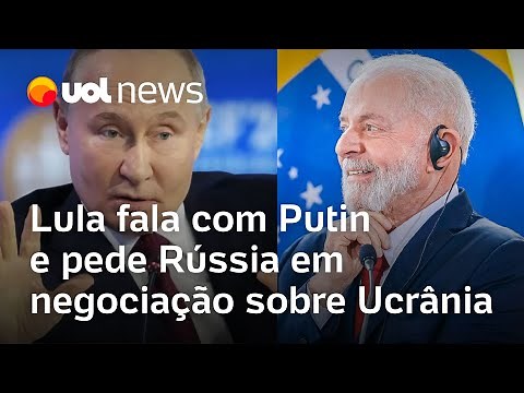 Lula fala com Putin e pede Rússia em negociação sobre guerra na Ucrânia