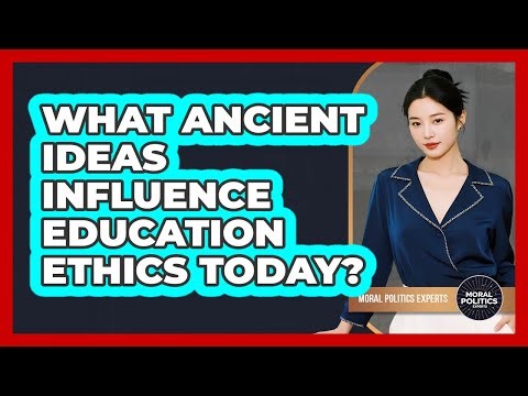 What Ancient Ideas Influence Education Ethics Today? - Moral Politics Experts