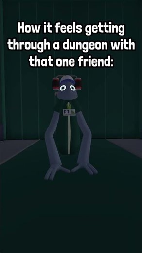 How it feels going trough a dungeon with that one friend #yeeps