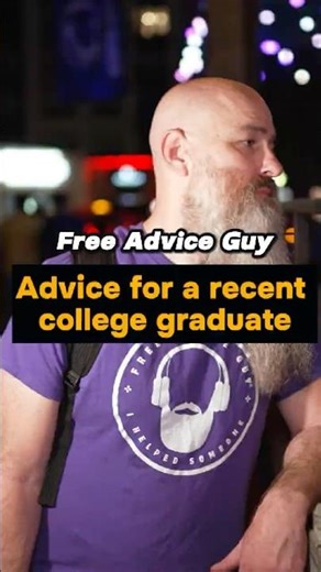 Best advice for someone who just graduated college?