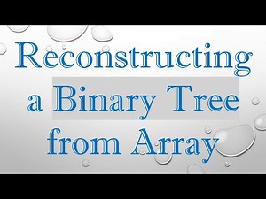 Reconstructing a Binary Tree from Array