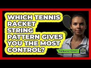 Which Tennis Racket String Pattern Gives You The Most Control? - The Racket Xpert