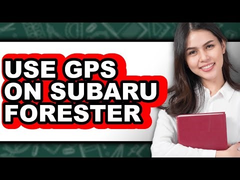 How to Use Gps on Subaru Forester - Easy Guide