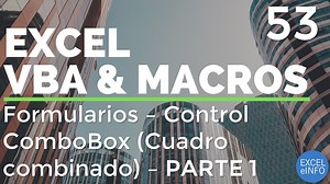 Curso Excel VBA y Macros – Cap. 53 y 54 – Formularios – Control ComboBox ó Cuadro combinado - Sergio Alejandro Campos