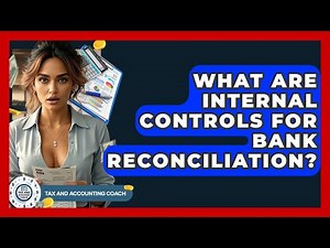 What Are Internal Controls For Bank Reconciliation? - Tax and Accounting Coach