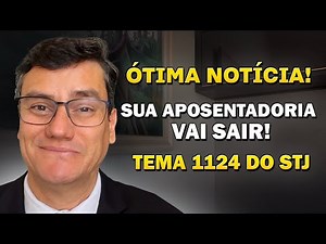 Julgamento do Tema 1124 vai Liberar sua Aposentadoria. Mas fique atento!