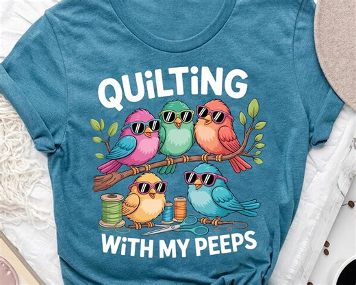 Quilting With My Peeps Shirt: Funny Quilter Bird Graphic Tee - Etsy