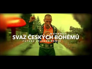 Wohnout - Svaz Českých Bohémů (FUTURE FRIENDS Remix)