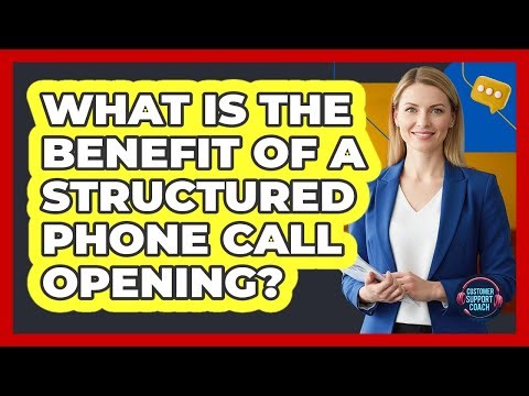 What Is the Benefit of a Structured Phone Call Opening?