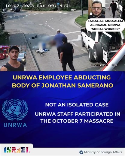 On October 7, an UNRWA "social worker" abducted the body of Israeli civilian Jonathan Samerano. This was not an isolated act. UNRWA has long ceased to be a humanitarian aid organization, serving instead as a greenhouse for Hamas terrorism. UNRWA employees participated in the October 7 massacre and kidnappings. UNRWA infrastructure was used for Palestinian Islamic Jihad and Hamas terrorist activity, rocket fire, and tunnels. This is not humanitarian work. This is terror infiltration, exposed in a