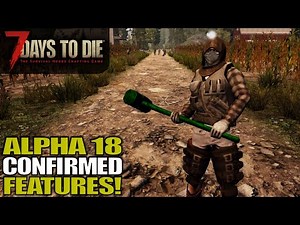 Alpha 18 Confirmed Features List | 7 Days to Die | Alpha 17 Gameplay | E14