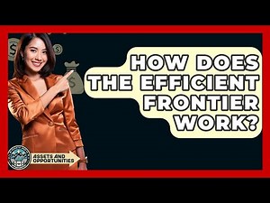 How Does The Efficient Frontier Work? - AssetsandOpportunity.org