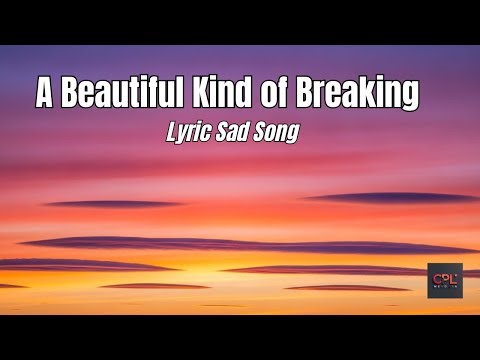 A Beautiful Kind of Breaking (Original) | Lyric sad songs