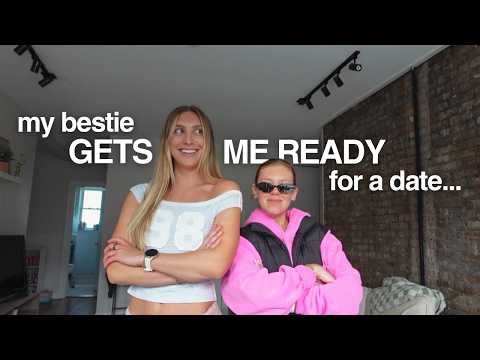 my best friend helps me get ready for a first date