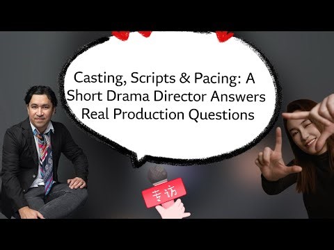 Casting, Scripts & Pacing: A Short Drama Director Answers Real Production Questions