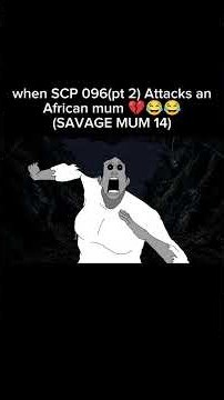 SAVAGE MUM14-SCP096 Attacks an African mum 💔🤣 #funny #scp096 #animatiom #savagemum #sheddianime