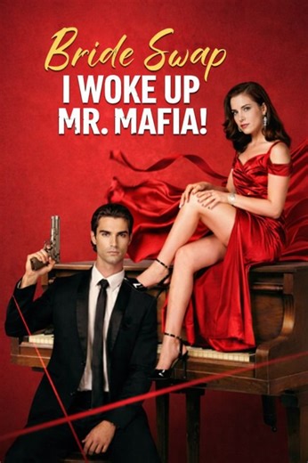 Bride Swap, I Woke Up Mr. Mafia Full Movie English Sub