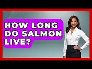 How Long Do Salmon Live? - The Marine Life Explorer
