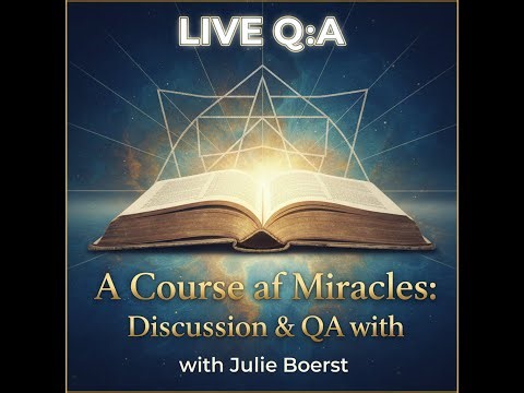 A Course in Miracles: Discussion & QA With Julia Boerst