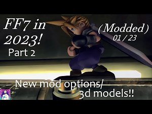 FF7 in 2023! (Modded) Part 2. New mod options/3d models!! 01/23