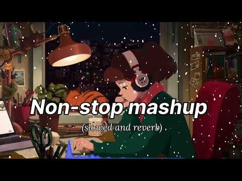 Non-Stop Mashup songs (slowed and reverb)