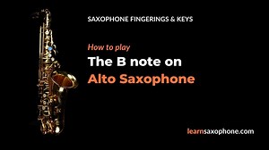 How to play B on Alto Saxophone 2026 | LearnSaxophone.com