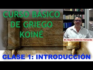 CURSO BÁSICO DE GRIEGO KOINÉ GRATUITO LECCIÓN 1 INTRODUCCIÓN: Alfabeto griego, pronunciación