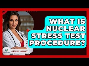 What Is Nuclear Stress Test Procedure? - Cardiology Community