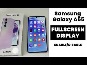 Samsung A35/A55 5G : How to Enable Full Screen Display