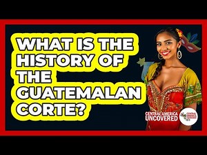What Is The History Of The Guatemalan Corte?