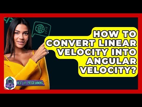 How To Convert Linear Velocity Into Angular Velocity? - Next LVL Programming
